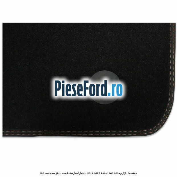 Set covorase fata mocheta Ford Fiesta 2013-2017 1.6 ST 200 200 cp JTJC benzina