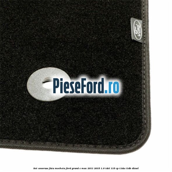 Set covorase fata, mocheta Ford Grand C-Max 2011-2015 1.6 TDCi 115 cp T1DA, T1DB diesel
