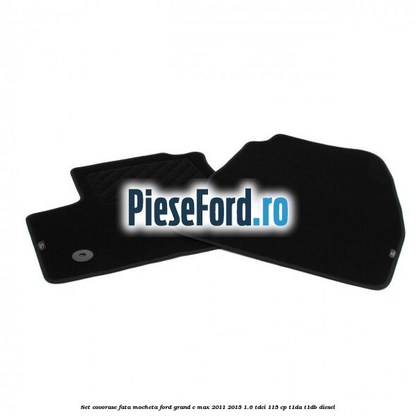 Set covorase fata, mocheta Ford Grand C-Max 2011-2015 1.6 TDCi 115 cp T1DA, T1DB diesel
