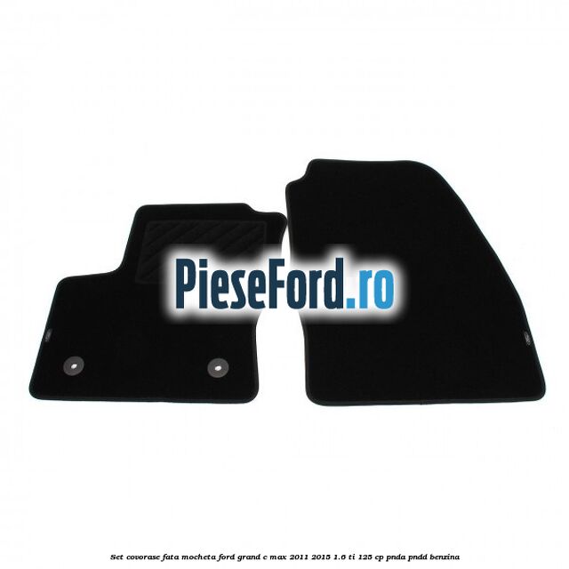 Set covorase fata, mocheta Ford Grand C-Max 2011-2015 1.6 Ti 125 cp PNDA, PNDD benzina