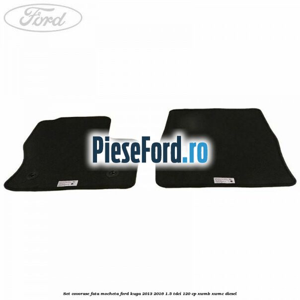 Set covorase fata, mocheta Ford Kuga 2013-2016 1.5 TDCi 120 cp Set covorase fata, mocheta Ford Kuga 2013-2016 1.5 TDCi 120 cp XWMB, XWMC diesel