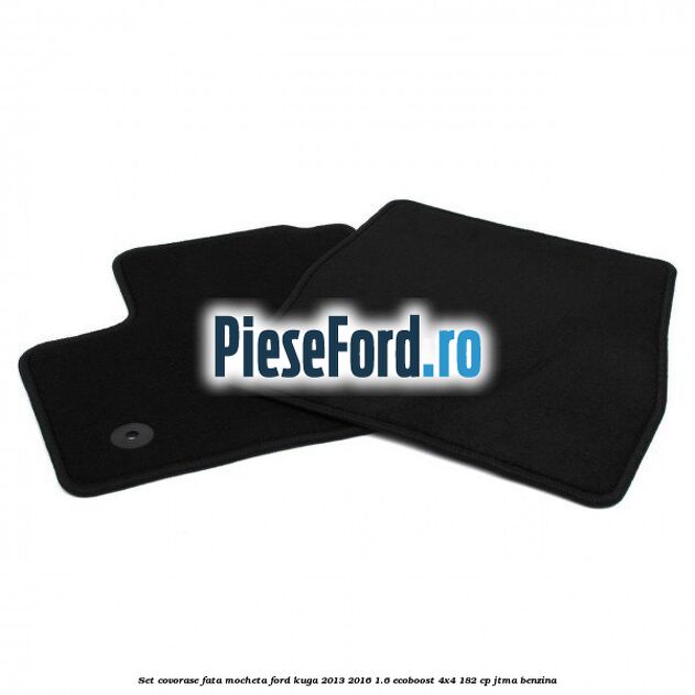 Set covorase fata, mocheta Ford Kuga 2013-2016 1.6 EcoBoost 4x4 182 cp JTMA benzina