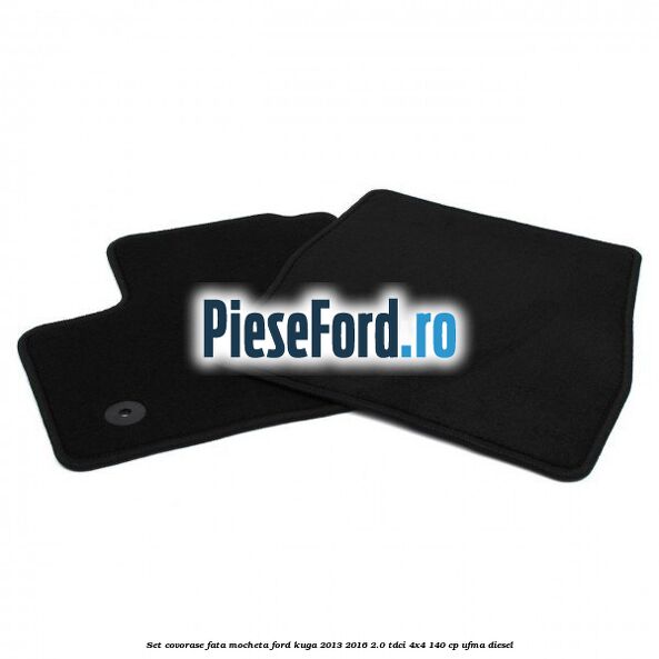 Set covorase fata, mocheta Ford Kuga 2013-2016 2.0 TDCi 4x4 140 cp UFMA diesel