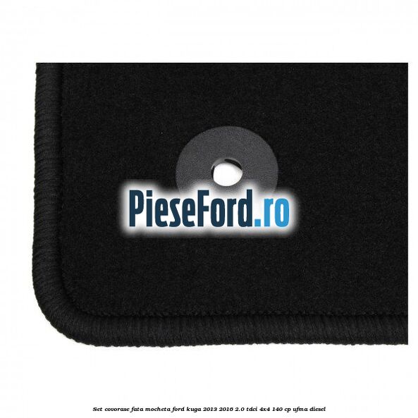 Set covorase fata, mocheta Ford Kuga 2013-2016 2.0 TDCi 4x4 140 cp UFMA diesel