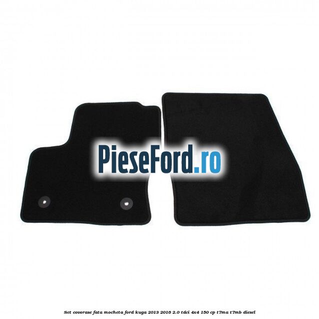 Set covorase fata, mocheta Ford Kuga 2013-2016 2.0 TDCi 4x4 150 cp Set covorase fata, mocheta Ford Kuga 2013-2016 2.0 TDCi 4x4 150 cp T7MA, T7MB diesel