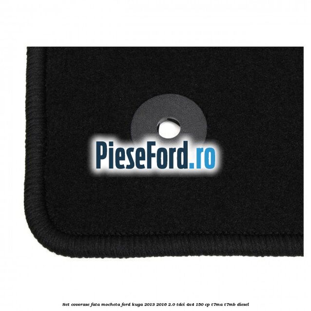 Set covorase fata, mocheta Ford Kuga 2013-2016 2.0 TDCi 4x4 150 cp Set covorase fata, mocheta Ford Kuga 2013-2016 2.0 TDCi 4x4 150 cp T7MA, T7MB diesel