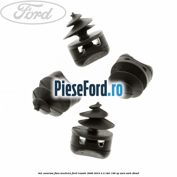 Set covorase fata, mocheta Ford Transit 2006-2014 2.2 TDCi 136 cp USRA, USRB diesel