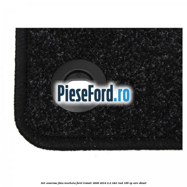 Set covorase fata, mocheta Ford Transit 2006-2014 2.2 TDCi RWD 155 cp Set covorase fata, mocheta Ford Transit 2006-2014 2.2 TDCi RWD 155 cp CVRC diesel