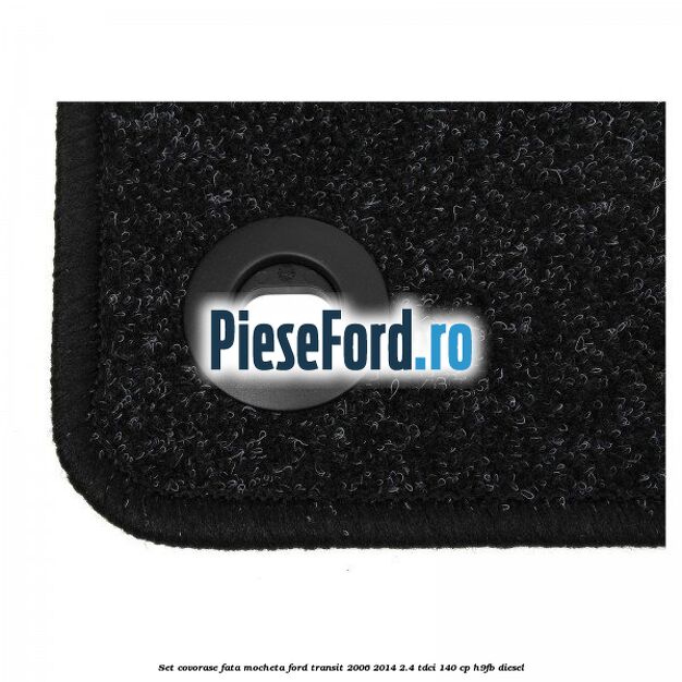 Set covorase fata, mocheta Ford Transit 2006-2014 2.4 TDCi 140 cp H9FB diesel