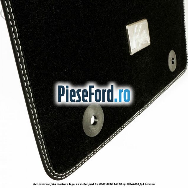 Set covorase fata mocheta logo KA metal Ford Ka 2009-2016 1.2 69 cp 169A4000, FP4 benzina