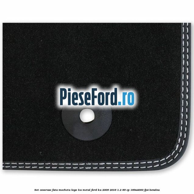 Set covorase fata mocheta logo KA metal Ford Ka 2009-2016 1.2 69 cp 169A4000, FP4 benzina