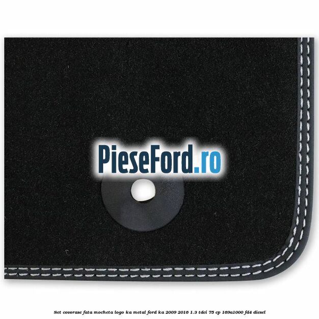 Set covorase fata mocheta logo KA metal Ford Ka 2009-2016 1.3 TDCi 75 cp 169A1000, FD4 diesel