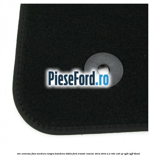 Set covorase fata, mocheta neagra bancheta dubla Ford Transit Custom 2014-2018 2.2 TDCi 125 cp CYF4, CYFF diesel