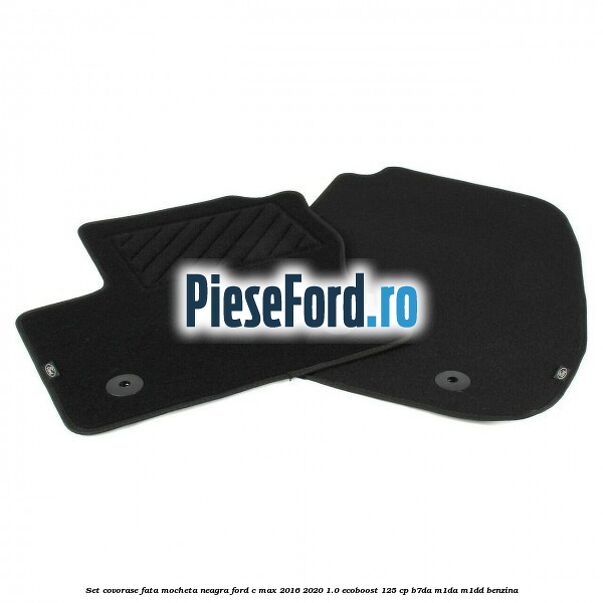 Set covorase fata, mocheta neagra Ford C-Max 2016-2020 1.0 EcoBoost 125 cp B7DA, M1DA, M1DD benzina