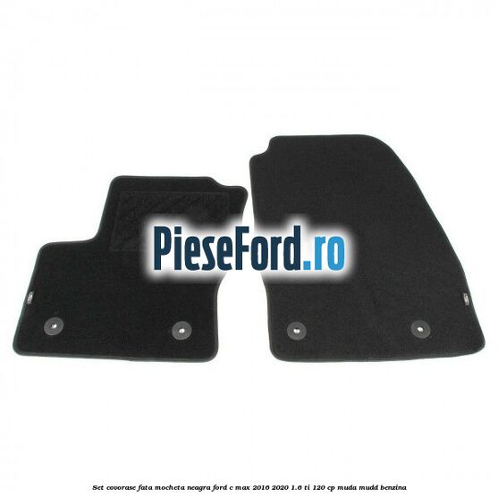 Set covorase fata, mocheta neagra Ford C-Max 2016-2020 1.6 Ti 120 cp MUDA, MUDD benzina