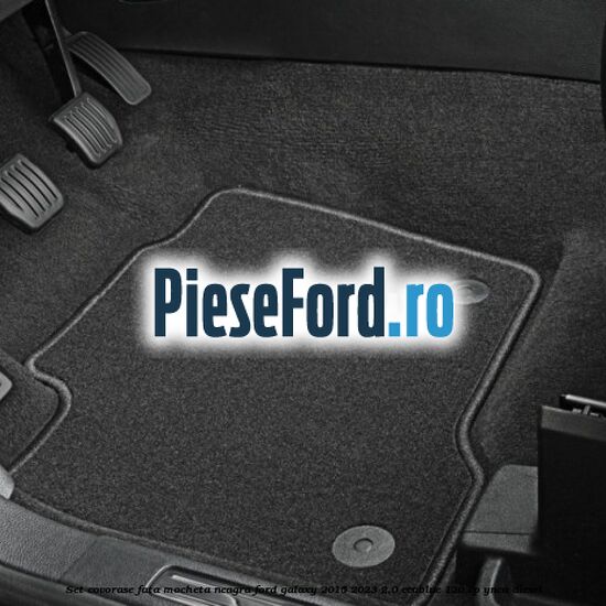 Set covorase fata, mocheta neagra Ford Galaxy 2015-2023 2.0 EcoBlue 120 cp YNCA diesel