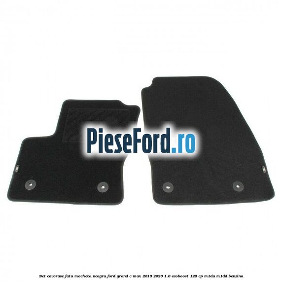 Set covorase fata, mocheta neagra Ford Grand C-Max 2016-2020 1.0 EcoBoost 125 cp M1DA, M1DD benzina