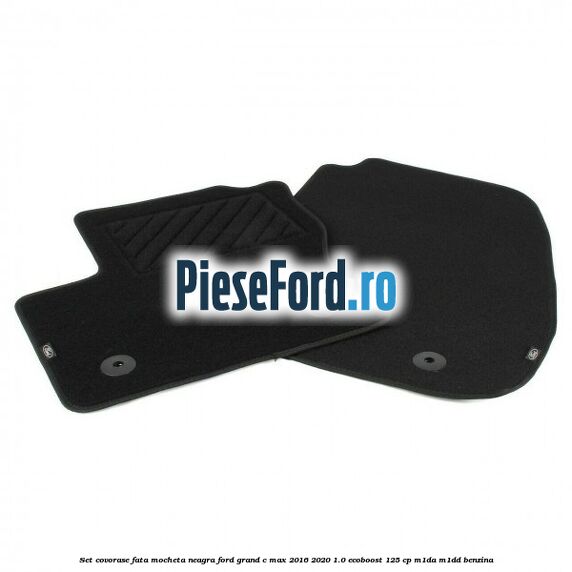 Set covorase fata, mocheta neagra Ford Grand C-Max 2016-2020 1.0 EcoBoost 125 cp M1DA, M1DD benzina