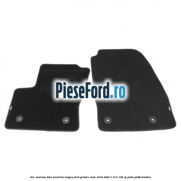 Set covorase fata, mocheta neagra Ford Grand C-Max 2016-2020 1.6 Ti 125 cp PNDA, PNDD benzina