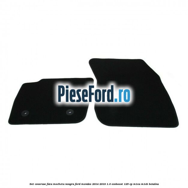 Set covorase fata, mocheta neagra Ford Mondeo 2014-2018 1.0 EcoBoost 125 cp Set covorase fata, mocheta neagra Ford Mondeo 2014-2018 1.0 EcoBoost 125 cp M1CA, M1CB benzina