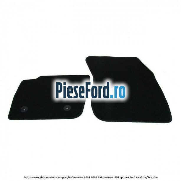 Set covorase fata, mocheta neagra Ford Mondeo 2014-2018 2.0 EcoBoost 203 cp Set covorase fata, mocheta neagra Ford Mondeo 2014-2018 2.0 EcoBoost 203 cp TNCA, TNCB, TNCD, TNCF benzina