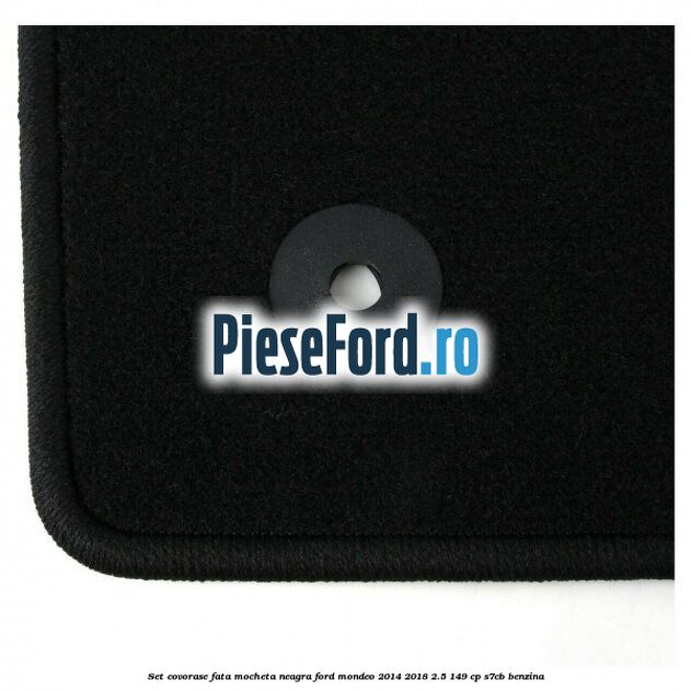 Set covorase fata, mocheta neagra Ford Mondeo 2014-2018 2.5 149 cp S7CB benzina
