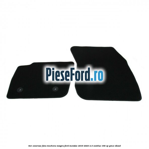 Set covorase fata, mocheta neagra Ford Mondeo 2019-2023 2.0 EcoBlue 190 cp YMCC diesel