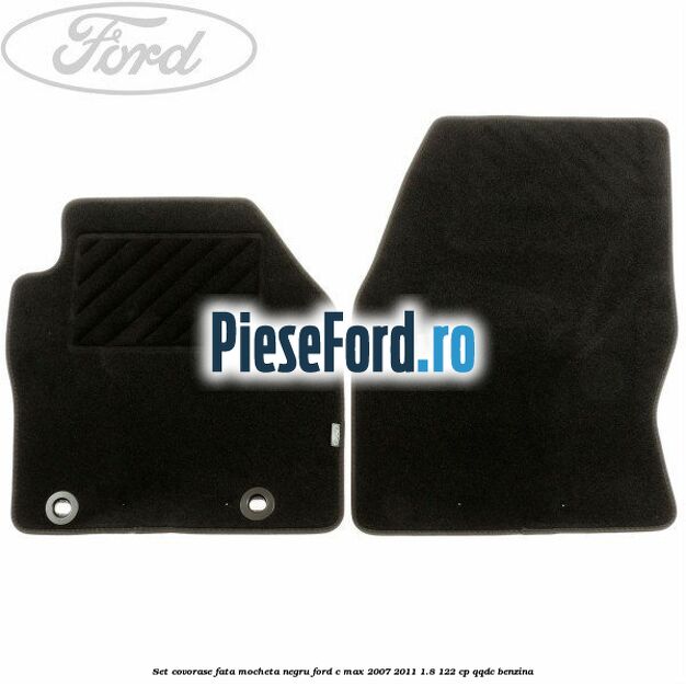 Set covorase fata mocheta negru Ford C-Max 2007-2011 1.8 122 cp QQDC benzina
