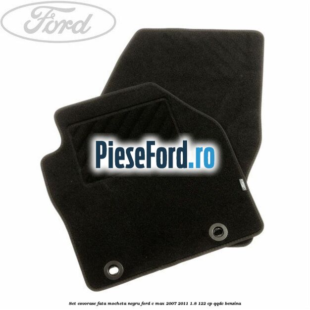 Set covorase fata mocheta negru Ford C-Max 2007-2011 1.8 122 cp QQDC benzina