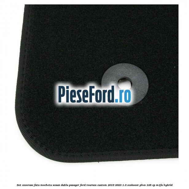 Set covorase fata mocheta scaun dublu pasager Ford Tourneo Custom 2019-2023 1.0 EcoBoost PHEV 125 cp Set covorase fata mocheta scaun dublu pasager Ford Tourneo Custom 2019-2023 1.0 EcoBoost PHEV 125 cp M1FA Hybrid