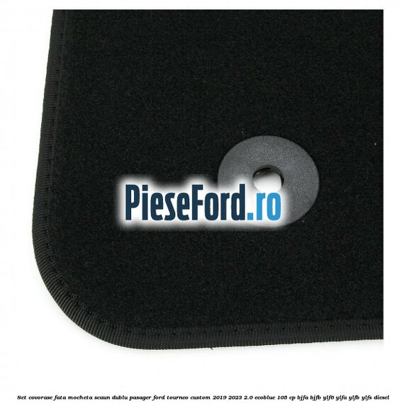 Set covorase fata mocheta scaun dublu pasager Ford Tourneo Custom 2019-2023 2.0 EcoBlue 105 cp BJFA, BJFB, YLF6, YLFA, YLFB, YLFS diesel