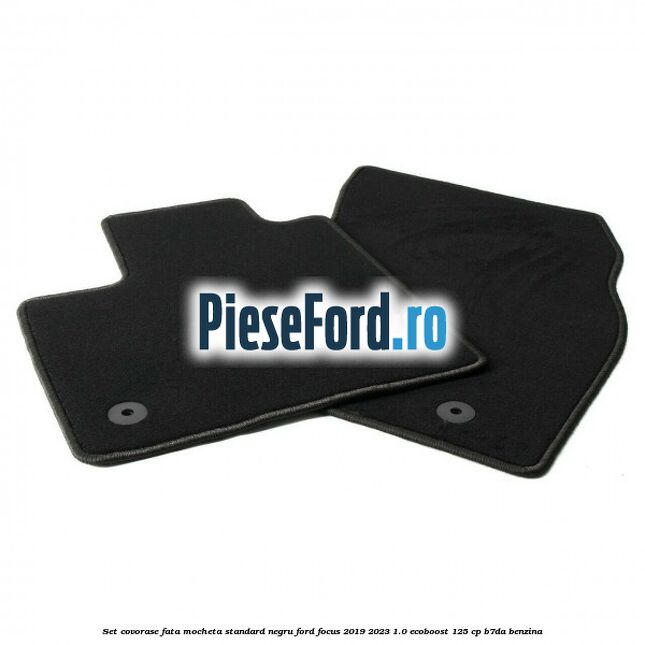 Set covorase fata mocheta standard negru Ford Focus 2019-2023 1.0 EcoBoost 125 cp B7DA benzina