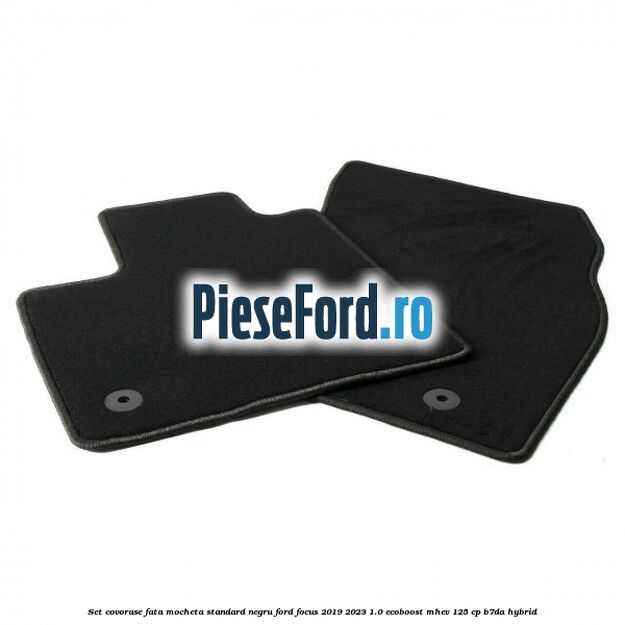 Set covorase fata mocheta standard negru Ford Focus 2019-2023 1.0 EcoBoost mHEV 125 cp B7DA Hybrid