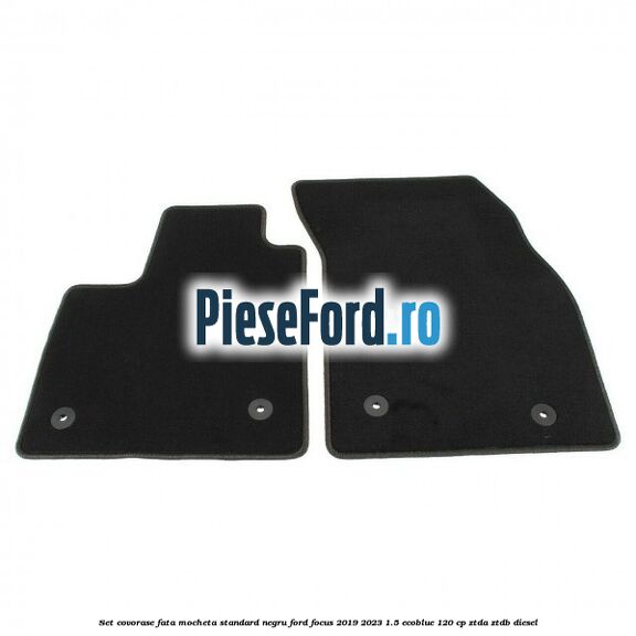 Set covorase fata mocheta standard negru Ford Focus 2019-2023 1.5 EcoBlue 120 cp ZTDA, ZTDB diesel