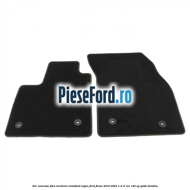 Set covorase fata mocheta standard negru Ford Focus 2019-2023 1.5 Ti-VCT 120 cp Y2DA benzina