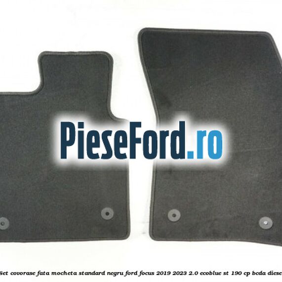 Set covorase fata mocheta standard negru Ford Focus 2019-2023 2.0 EcoBlue ST 190 cp BCDA diesel