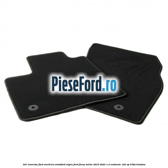 Set covorase fata mocheta standard negru Ford Focus Active 2019-2023 1.0 EcoBoost 125 cp Set covorase fata mocheta standard negru Ford Focus Active 2019-2023 1.0 EcoBoost 125 cp B7DA benzina