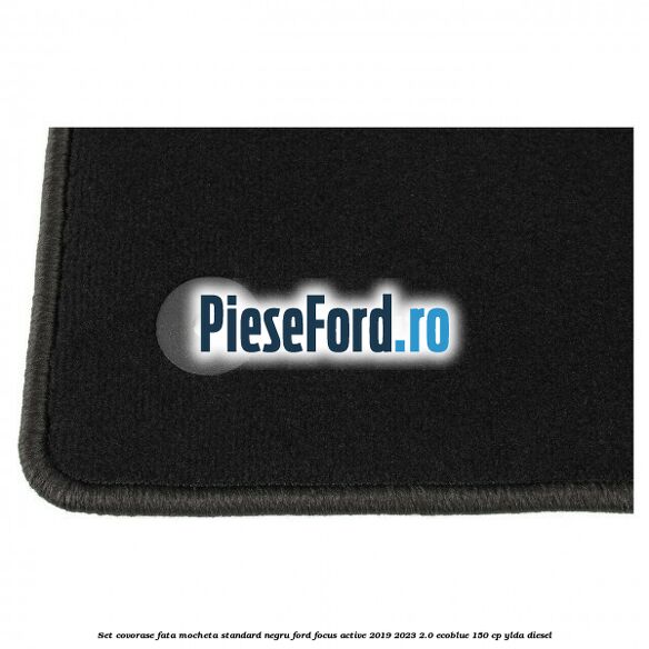 Set covorase fata mocheta standard negru Ford Focus Active 2019-2023 2.0 EcoBlue 150 cp YLDA diesel