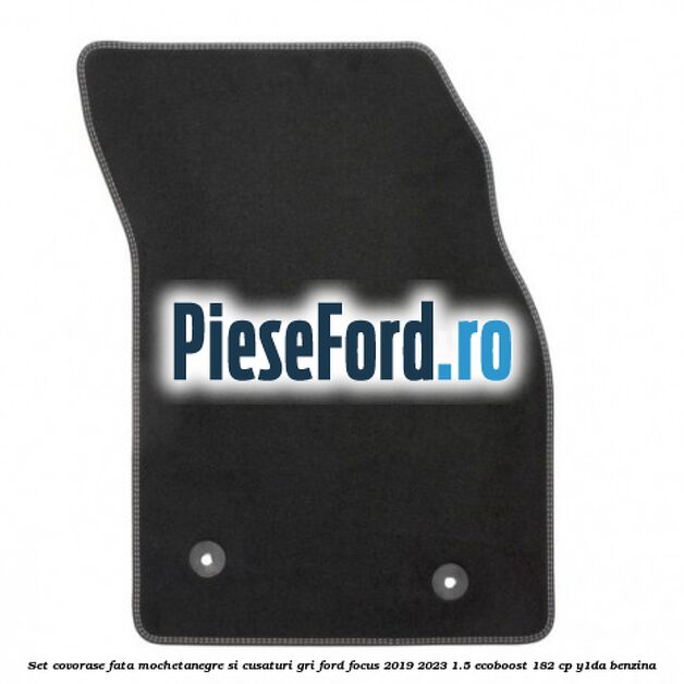 Set covorase fata mocheta,negre si cusaturi gri Ford Focus 2019-2023 1.5 EcoBoost 182 cp Y1DA benzina