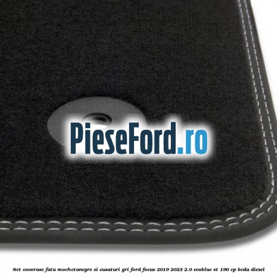 Set covorase fata mocheta,negre si cusaturi gri Ford Focus 2019-2023 2.0 EcoBlue ST 190 cp BCDA diesel