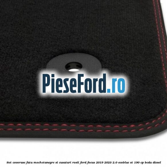 Set covorase fata mocheta,negre si cusaturi rosii Ford Focus 2019-2023 2.0 EcoBlue ST 190 cp BCDA diesel