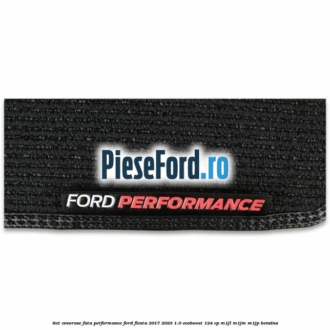Set covorase fata Performance Ford Fiesta 2017-2023 1.0 EcoBoost 124 cp M1JL, M1JM, M1JP benzina