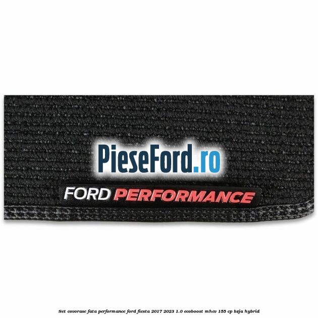 Set covorase fata Performance Ford Fiesta 2017-2023 1.0 EcoBoost mHEV 155 cp BZJA Hybrid