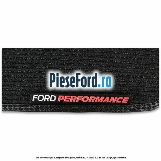 Set covorase fata Performance Ford Fiesta 2017-2023 1.1 Ti-VCT 75 cp Set covorase fata Performance Ford Fiesta 2017-2023 1.1 Ti-VCT 75 cp FSJB benzina