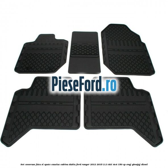 Set covorase fata si spate, cauciuc cabina dubla Ford Ranger 2012-2015 2.2 TDCi 4x4 150 cp Set covorase fata si spate, cauciuc cabina dubla Ford Ranger 2012-2015 2.2 TDCi 4x4 150 cp ENQJ, GBVAJQJ diesel