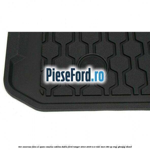 Set covorase fata si spate, cauciuc cabina dubla Ford Ranger 2012-2015 2.2 TDCi 4x4 150 cp Set covorase fata si spate, cauciuc cabina dubla Ford Ranger 2012-2015 2.2 TDCi 4x4 150 cp ENQJ, GBVAJQJ diesel
