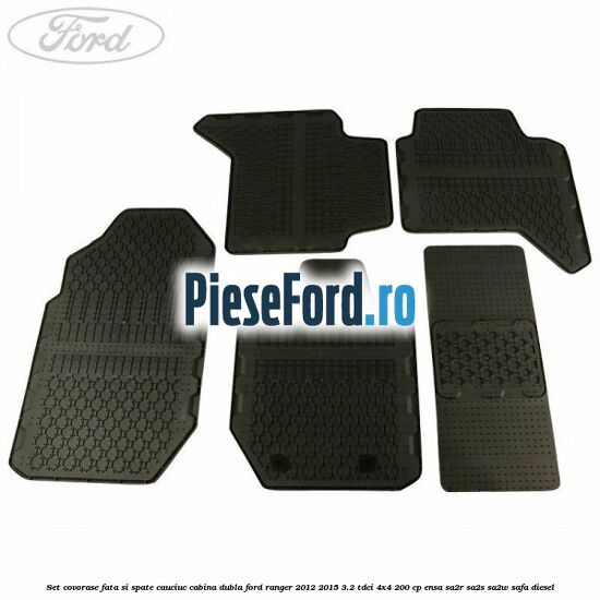 Set covorase fata si spate, cauciuc cabina dubla Ford Ranger 2012-2015 3.2 TDCi 4x4 200 cp ENSA, SA2R, SA2S, SA2W, SAFA diesel
