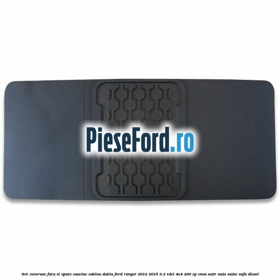 Set covorase fata si spate, cauciuc cabina dubla Ford Ranger 2012-2015 3.2 TDCi 4x4 200 cp ENSA, SA2R, SA2S, SA2W, SAFA diesel