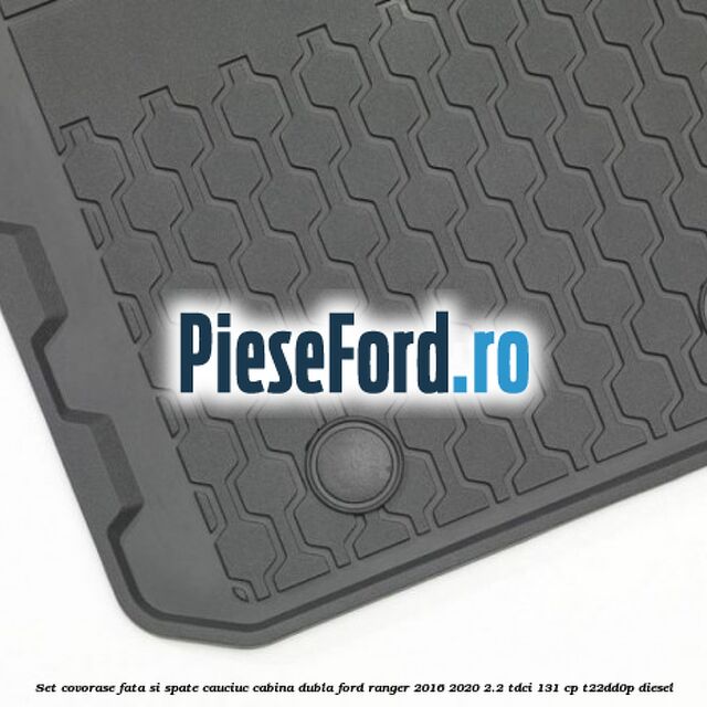 Set covorase fata si spate, cauciuc cabina dubla Ford Ranger 2016-2020 2.2 TDCi 131 cp T22DD0P diesel