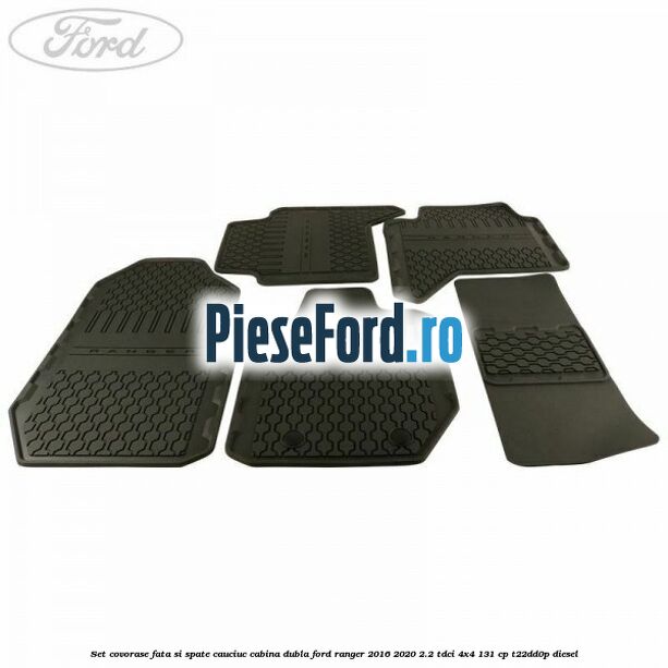 Set covorase fata si spate, cauciuc cabina dubla Ford Ranger 2016-2020 2.2 TDCi 4x4 131 cp T22DD0P diesel